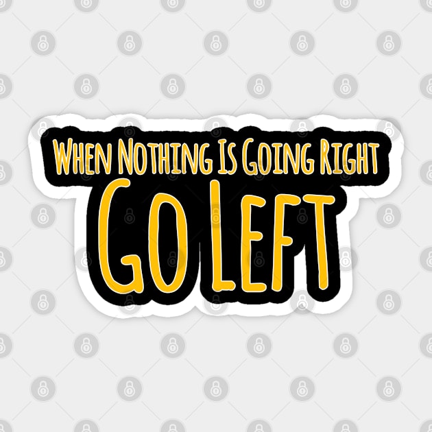 When Nothing Is Going Right , Going Left Sticker by radeckari25